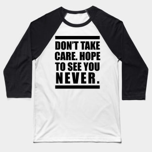 Don't Take Care / See You Never Baseball T-Shirt